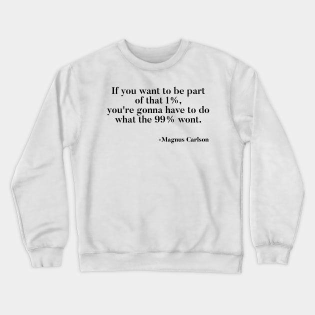 Magnus Carlson quote on chess. Crewneck Sweatshirt by chessmate